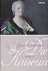 Die Kaiserin. Maria Theresia