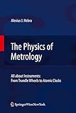 The Physics Of Metrology All About Instruments From Trundle Wheels To Atomic Clocks