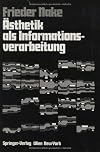 Ästhetik als Informationsverarbeitung: Grundlagen und Anwendungen der Informatik im Bereich ästhetischer Produktion und Kritik (German Edition)