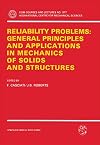 Reliability Problems: General Principles and Applications in Mechanics of Solids and Structures (CISM International Centre for Mechanical Sciences, 317)