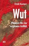 Wut: Plädoyer für ein verpöntes Gefühl