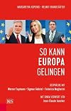 So kann Europa gelingen: Gespräche mit Werner Faymann, Sigmar Gabriel und Federica Mogherini
