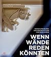 Wenn Wände reden könnten: Wiener Zinshäuser: ihre Geschichte und ihre Geschichten