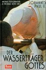 Johannes Paul II. Der Wasserträger Gottes