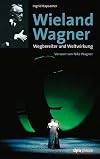 Wieland Wagner: Wegbereiter und Weltwirkung Vorwort von Nike Wagner
