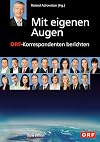 Mit eigenen Augen : ORF-Korrespondenten berichten