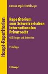 Repetitorium zum Schweizerischen Internationalen Privatrecht. 462 Fragen und Antworten