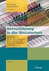 Aktenführung in der Sozialarbeit: Vorschläge für die klientenbezogene Dokumentation als Beitrag zur Qualitätssicherung: Neue Perspektiven für die ... als Beitrag zur Qualitätssicherung