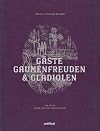 Gäste, Gaumenfreuden und Gladiolen. Ein Buch rund um die Tafelkultur - Bildband mit Rezeptbuch