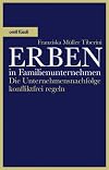 Erben in Familienunternehmen : Die Unternehmensnachfolge konfliktfrei regeln