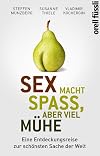 Sex macht Spass, aber viel MΓΌhe : eine entdeckungsreise zur schΓΆnsten sache der welt