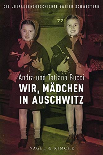 Wir, Mädchen in Auschwitz Die Überlebensgeschichte zweier Schwestern