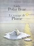 Little Polar Bear Le Voyage De Plume Anglaisfranais