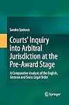 Courts' inquiry into arbitral jurisdiction at the pre-award stage a comparative analysis of the English, German and Swiss legal order