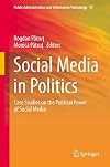 Social Media in Politics: Case Studies on the Political Power of Social Media (Public Administration and Information Technology)