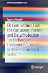 EU Competition Law, the Consumer Interest and Data Protection The Exchange of Consumer Information in the Retail Financial Sector