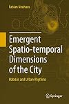 Emergent Spatio-temporal Dimensions of the City Habitus and Urban Rhythms