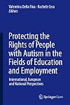 Protecting the Rights of People with Autism in the Fields of Education and Employment: International, European and National Perspectives