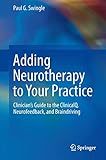 Adding Neurotherapy To Your Practice Clinicians Guide To The Clinicalq Neurofeedback And Braindriving