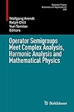 Operator Semigroups Meet Complex Analysis Harmonic Analysis And Mathematical Physics Operator Theory Advances And Applications 250