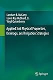 Applied Soil Physical Properties, Drainage, and Irrigation Strategies