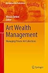 Art Wealth Management: Managing Private Art Collections (Management for Professionals)