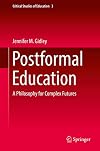 Postformal Education: A Philosophy for Complex Futures (Critical Studies of Education)