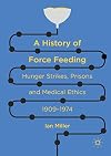 A History of Force Feeding: Hunger Strikes, Prisons and Medical Ethics, 1909โ1974