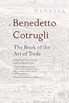 Benedetto Cotrugli – The Book of the Art of Trade With Scholarly Essays from Niall Ferguson, Giovanni Favero, Mario Infelise, Tiziano Zanato and Vera Ribaudo