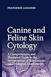Canine And Feline Skin Cytology A Comprehensive And Illustrated Guide To The Interpretation Of Skin Lesions Via Cytological Examination