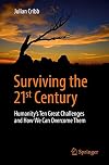 Surviving the 21st Century: Humanity's Ten Great Challenges and How We Can Overcome Them