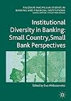 Institutional Diversity in Banking: Small Country, Small Bank Perspectives (Palgrave Macmillan Studies in Banking and Financial Institutions)