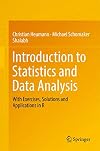 Introduction to Statistics and Data Analysis: With Exercises, Solutions and Applications in R