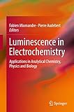 Luminescence In Electrochemistry Applications In Analytical Chemistry Physics And Biology