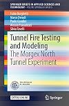 Tunnel Fire Testing and Modeling: The Morgex North Tunnel Experiment (SpringerBriefs in Applied Sciences and Technology)
