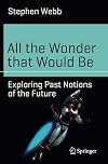 All the Wonder that Would Be: Exploring Past Notions of the Future