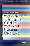 Water-conservation traits to increase crop yields in water-deficit environments : case studies