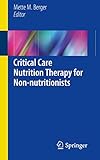 Critical Care Nutrition Therapy For Nonnutritionists