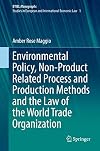 Environmental policy, non-product related process and production methods and the law of the World Trade Organization