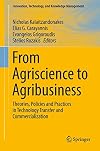 From Agriscience to Agribusiness Theories, Policies and Practices in Technology Transfer and Commercialization