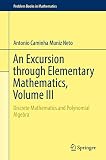 An Excursion Through Elementary Mathematics Discrete Mathematics And Polynomial Algebra