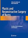 Plastic and Reconstructive Surgery of Burns An Atlas of New Techniques and Strategies