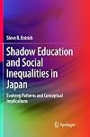 Shadow education and social inequalities in Japan : evolving patterns and conceptual implications