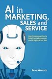 Ai In Marketing Sales And Service How Marketers Without A Data Science Degree Can Use Ai Big Data And Bots