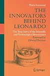 The Innovators Behind Leonardo The True Story of the Scientific and Technological Renaissance