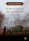 Weird Fiction in Britain 1880-1939 (Palgrave Gothic)