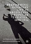 Performing Everyday Life in Argentine Popular Theater, 1890–1934