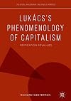 Lukács’s Phenomenology of Capitalism: Reification Revalued (Political Philosophy and Public Purpose)