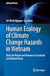Human Ecology of Climate Change Hazards in Vietnam Risks for Nature and Humans in Lowland and Upland Areas