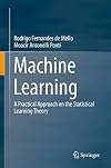 Machine Learning: A Practical Approach on the Statistical Learning Theory